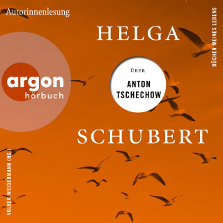 Helga Schubert: Helga Schubert über Anton Tschechow - Bücher meines Lebens, Band 4 (Ungekürzte Autorinnenlesung)