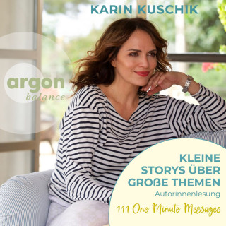 Karin Kuschik: Kleine Storys über große Themen - One Minute Messages, Band 1 (Ungekürzte Lesung)