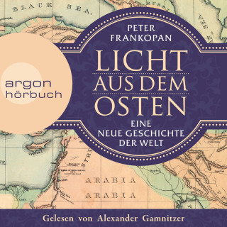 Peter Frankopan: Licht aus dem Osten - Eine neue Geschichte der Welt (Ungekürzte Lesung)