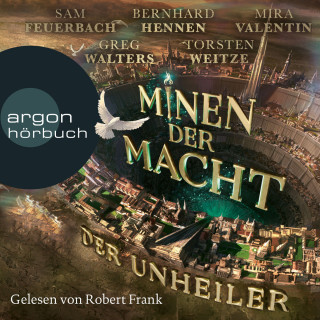 Bernhard Hennen, Mira Valentin, Sam Feuerbach, Greg Walters, Torsten Weitze, Fünf Federn: Der Unheiler - Minen der Macht, Band 1 (Ungekürzte Lesung)