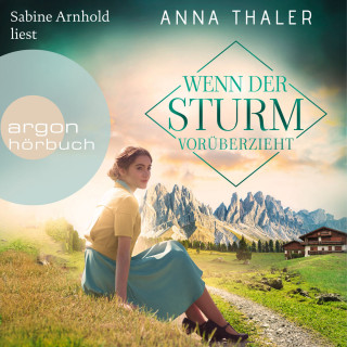 Anna Thaler: Wenn der Sturm vorüberzieht - Die Südtirol Saga, Band 3 (Ungekürzte Lesung)
