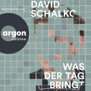 David Schalko: Was der Tag bringt (Ungekürzte Autorenlesung)