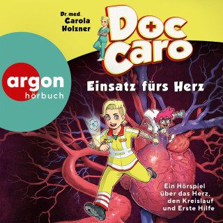 Carola Holzner: Doc Caro - Einsatz fürs Herz - Ein Hörspiel über das Herz, den Kreislauf und Erste Hilfe