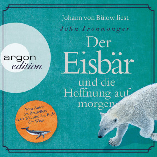 John Ironmonger: Der Eisbär und die Hoffnung auf morgen (Autorisierte Lesefassung)