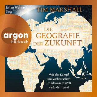 Tim Marshall: Die Geografie der Zukunft - Wie der Kampf um Vorherrschaft im All unsere Welt verändern wird (Ungekürzte Lesung)