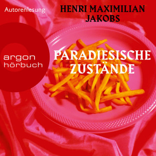 Henri Maximilian Jakobs: Paradiesische Zustände (Ungekürzte Autorenlesung)