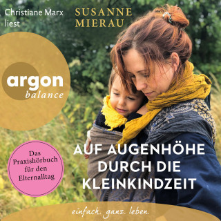 Susanne Mierau: Auf Augenhöhe durch die Kleinkindzeit - Das Praxishörbuch für den Elternalltag (Ungekürzte Lesung)