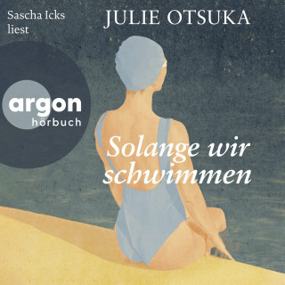 Julie Otsuka: Solange wir schwimmen (Ungekürzte Lesung)