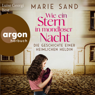 Marie Sand: Wie ein Stern in mondloser Nacht - Die Geschichte einer heimlichen Heldin (Ungekürzte Lesung)