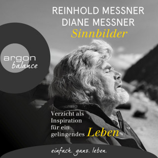 Reinhold Messner, Diane Messner: Sinnbilder - Verzicht als Inspiration für ein gelingendes Leben (Ungekürzte Lesung)