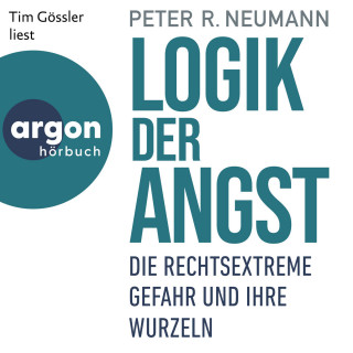 Peter R. Neumann: Logik der Angst - Die rechtsextreme Gefahr und ihre Wurzeln (Ungekürzte Lesung)