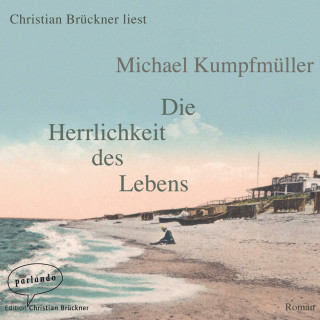 Michael Kumpfmüller: Die Herrlichkeit des Lebens (Ungekürzte Lesung)