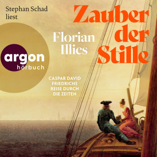 Florian Illies: Zauber der Stille - Caspar David Friedrichs Reise durch die Zeiten (Ungekürzte Lesung)