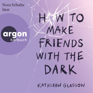 Kathleen Glasgow: How to Make Friends with the Dark (Ungekürzte Lesung)