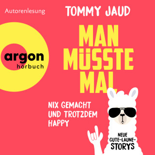 Tommy Jaud: Man müsste mal - Nix gemacht und trotzdem happy - Neue Gute-Laune-Storys (Ungekürzte Lesung)