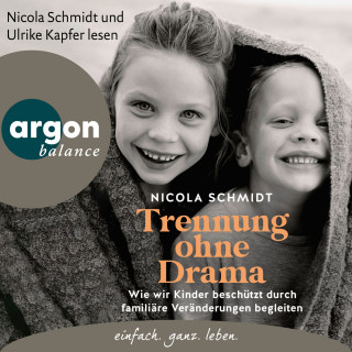 Nicola Schmidt: Trennung ohne Drama - Wie wir Kinder beschützt durch familiäre Veränderungen begleiten. Ein artgerecht-Hörbuch (Ungekürzte Lesung)