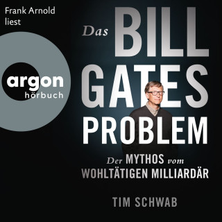 Tim Schwab: Das Bill-Gates-Problem - Der Mythos vom wohltätigen Milliardär (Ungekürzte Lesung)