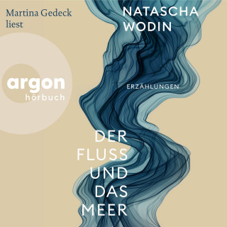Natascha Wodin: Der Fluss und das Meer - Erzählungen (Ungekürzte Lesung)