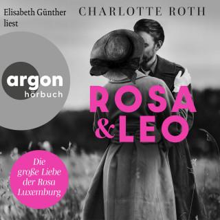 Charlotte Roth: Rosa und Leo - Die große Liebe der Rosa Luxemburg (Ungekürzte Lesung)