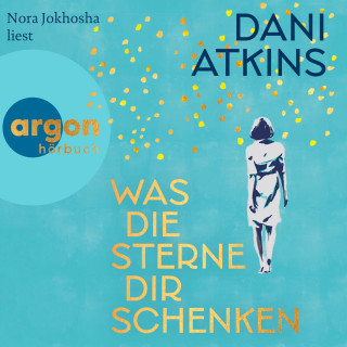 Dani Atkins: Was die Sterne dir schenken (Ungekürzte Lesung)