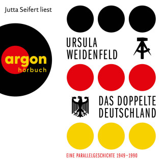 Ursula Weidenfeld: Das doppelte Deutschland - Eine Parallelgeschichte, 1949 - 1990 (Ungekürzte Lesung)