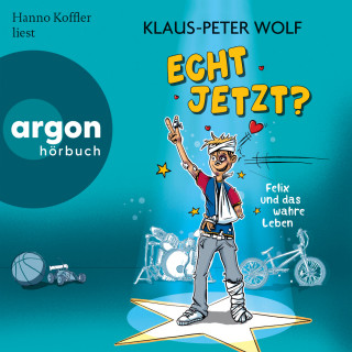 Klaus-Peter Wolf: Echt jetzt? Felix und das wahre Leben (Ungekürzte Lesung)