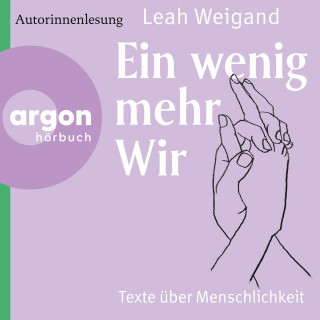 Leah Weigand: Ein wenig mehr wir - Texte über Menschlichkeit (Ungekürzte Lesung)
