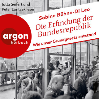 Sabine Böhne-Di Leo: Die Erfindung der Bundesrepublik - Wie unser Grundgesetz entstand (Ungekürzte Lesung)