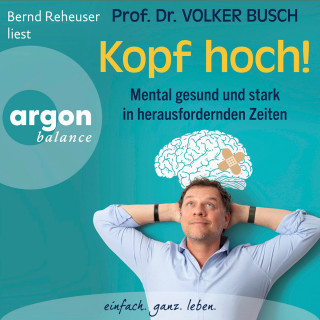 Volker Busch: Kopf hoch! - Mental gesund und stark in herausfordernden Zeiten