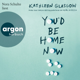 Kathleen Glasgow: You'd Be Home Now (Ungekürzte Lesung)