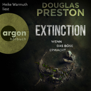 Douglas Preston: Extinction. Wenn das Böse erwacht (Autorisierte Lesefassung)