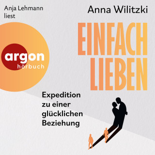 Anna Wilitzki: Einfach lieben - Expedition zu einer glücklichen Beziehung (Ungekürzte Lesung)