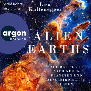 Lisa Kaltenegger: Alien Earths - Auf der Suche nach neuem Leben und außerirdischen Planeten (Ungekürzte Lesung)