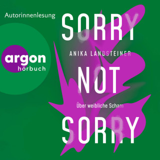 Anika Landsteiner: Sorry not sorry - Über weibliche Scham (Ungekürzte Lesung)
