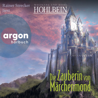 Wolfgang Hohlbein, Heike Hohlbein: Die Zauberin von Märchenmond - Märchenmond, Band 4 (Ungekürzte Lesung)