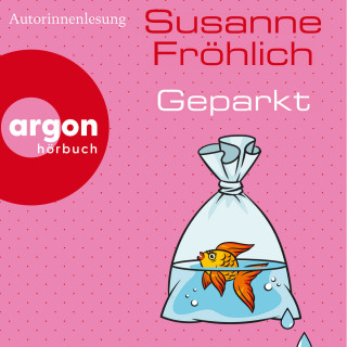 Susanne Fröhlich: Geparkt (Autorisierte Lesefassung)