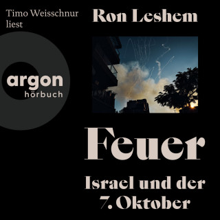 Ron Leshem: Feuer - Israel und der 7. Oktober (Ungekürzte Lesung)