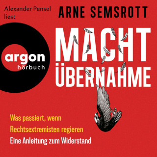 Arne Semsrott: Machtübernahme - Was passiert, wenn Rechtsextreme regieren | Eine Anleitung zum Widerstand (Ungekürzte Lesung)