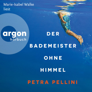 Petra Pellini: Der Bademeister ohne Himmel (Ungekürzte Lesung)