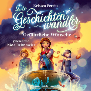 Kristen Perrin: Gefährliche Wünsche - Die Geschichtenwandler, Band 3 (Ungekürzte Lesung)