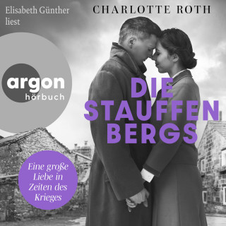 Charlotte Roth: Die Stauffenbergs - Eine große Liebe in Zeiten des Krieges (Ungekürzte Lesung)