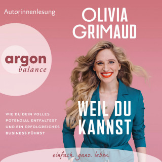 Olivia Grimaud: Weil du kannst - Wie du dein volles Potenzial entfaltest und ein erfolgreiches Business führst (Ungekürzte Lesung)