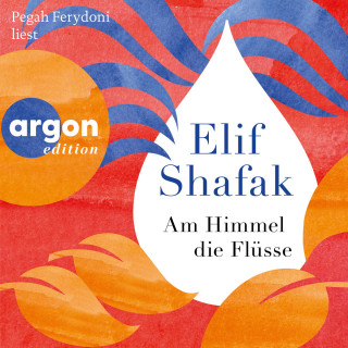 Elif Shafak: Am Himmel die Flüsse (Ungekürzte Lesung)