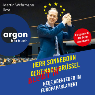 Martin Sonneborn: Herr Sonneborn bleibt in Brüssel - Neue Abenteuer im Europaparlament (Autorisierte Lesefassung)