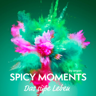 spicy moments by argon: Das süße Leben - Erotische Geschichte - spicy moments, Band 1 (Ungekürzte Lesung)