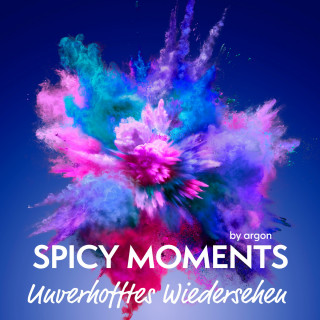 spicy moments by argon: Unverhofftes Wiedersehen - Erotische Geschichte - spicy moments, Band 2 (Ungekürzte Lesung)