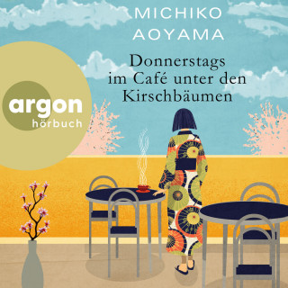 Michiko Aoyama: Donnerstags im Café unter den Kirschbäumen (Ungekürzte Lesung)