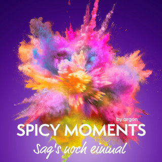 spicy moments by argon: Sag's noch einmal - Erotische Geschichte mit Hingabe - spicy moments, Band 6 (Ungekürzte Lesung)