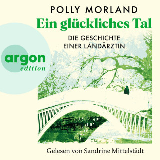 Polly Morland: Ein glückliches Tal - Die Geschichte einer Landärztin (Ungekürzte Lesung)