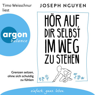 Joseph Nguyen: Hör auf, dir selbst im Weg zu stehen - Grenzen setzen, ohne sich schuldig zu fühlen (Ungekürzte Lesung)